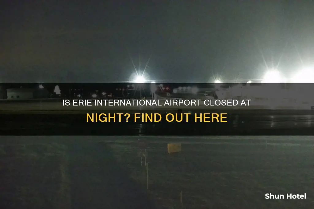 is erie international airport closed at night