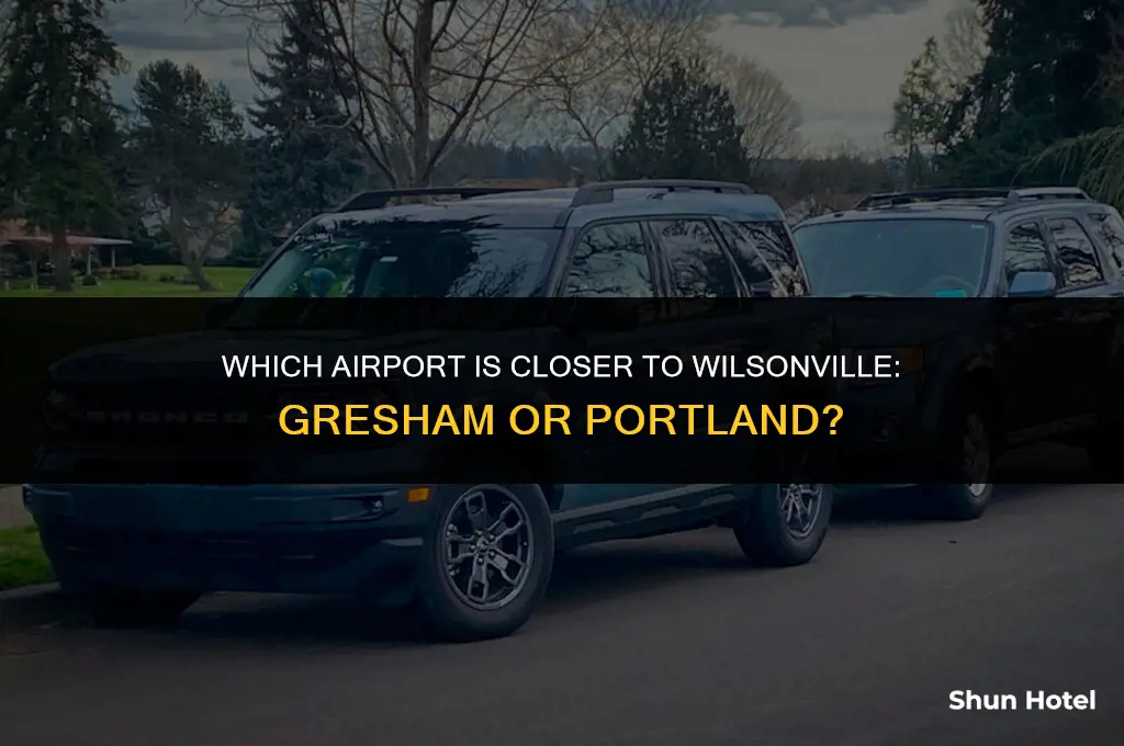 is gresham or portland airport closest to wilsonville or