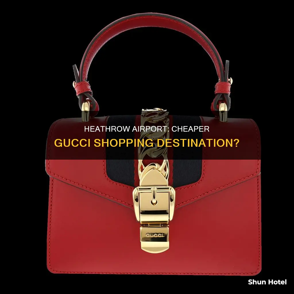 is gucci cheaper at heathrow airport