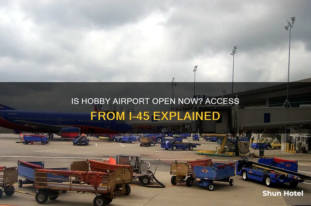 is hobby airport currently open from i-45