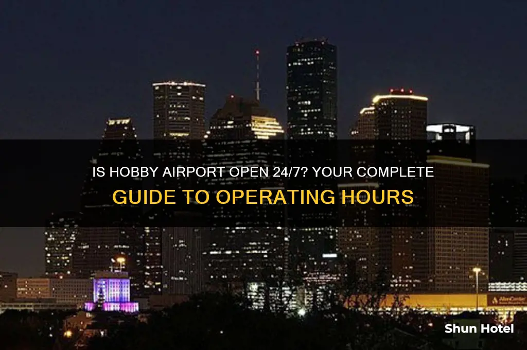 is hobby airport open 24 hours