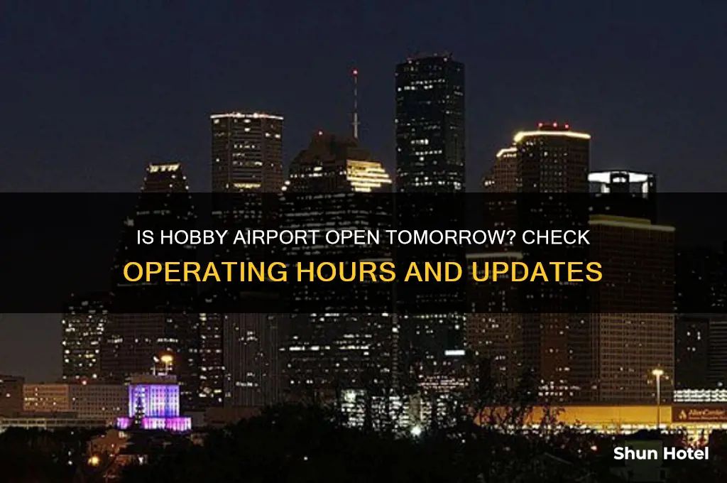 is hobby airport open tomorrow