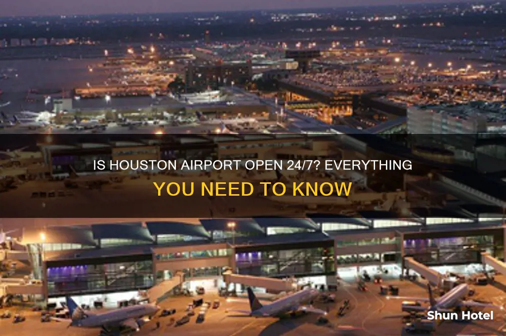 is houston airport open 24 7