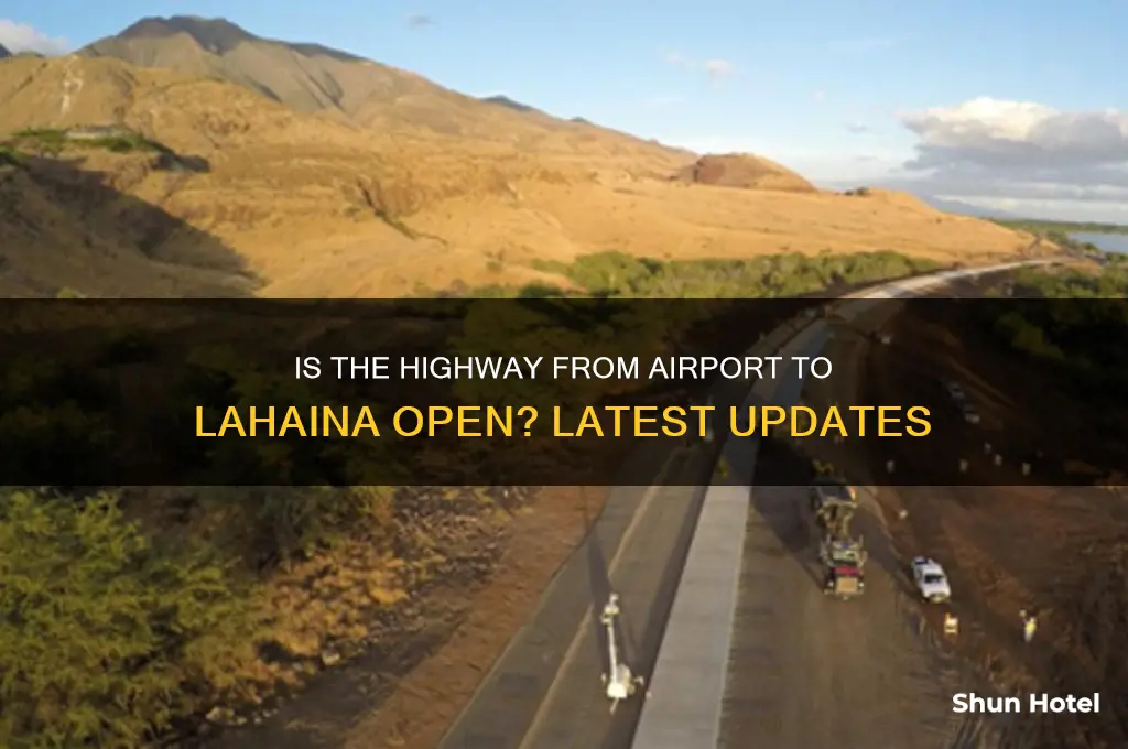 is hwy from airport to lahaina open