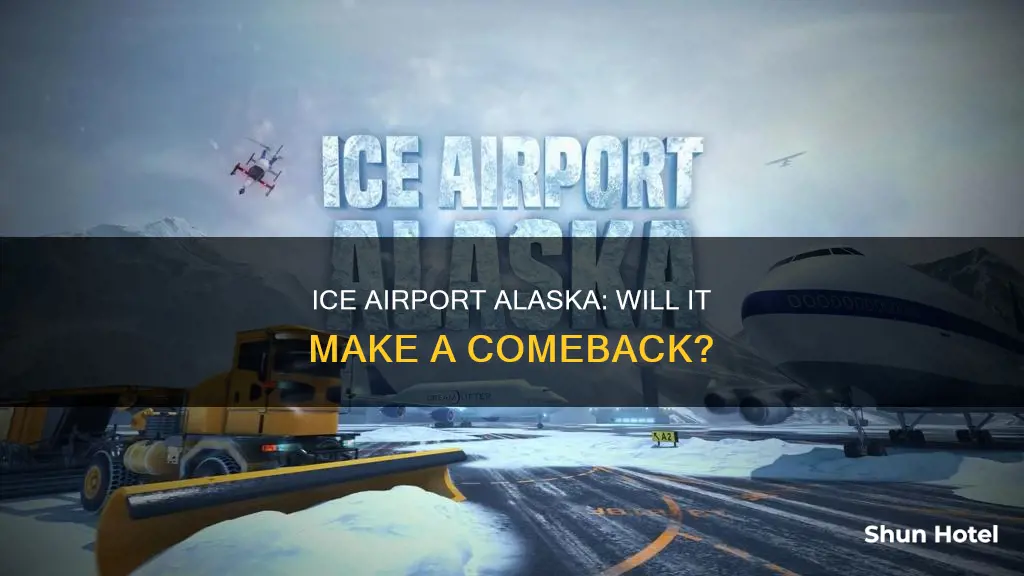 is ice airport alaska coming back
