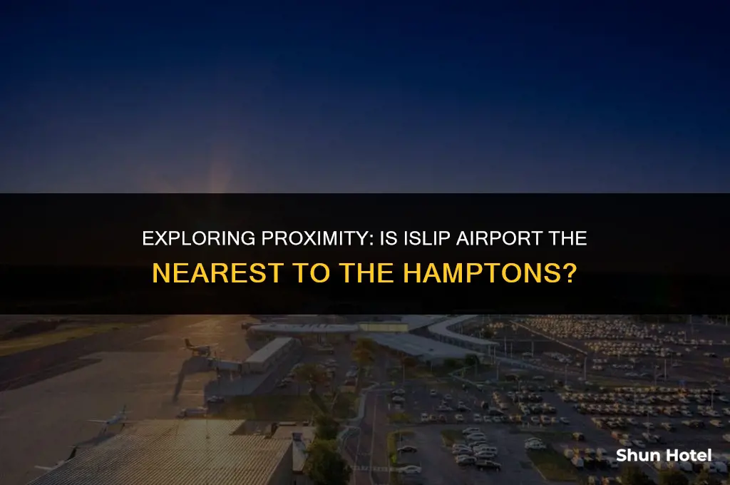 is islip airport closest to the hamptons