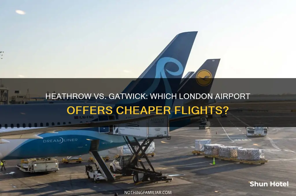 is it cheaper to fly to heathrow or gatwick airport