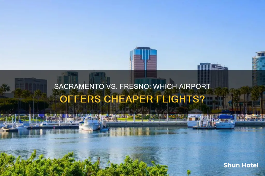 is it cheaper to fly to sacramento or fresno airport