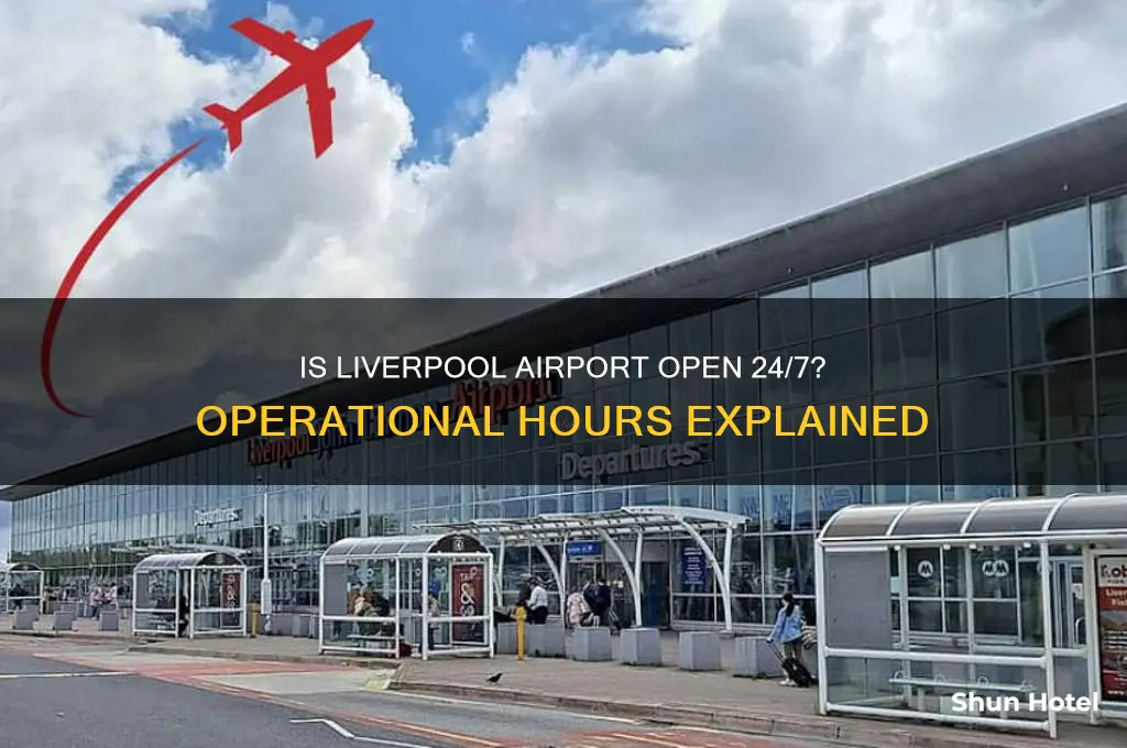 is liverpool airport open 24 hours