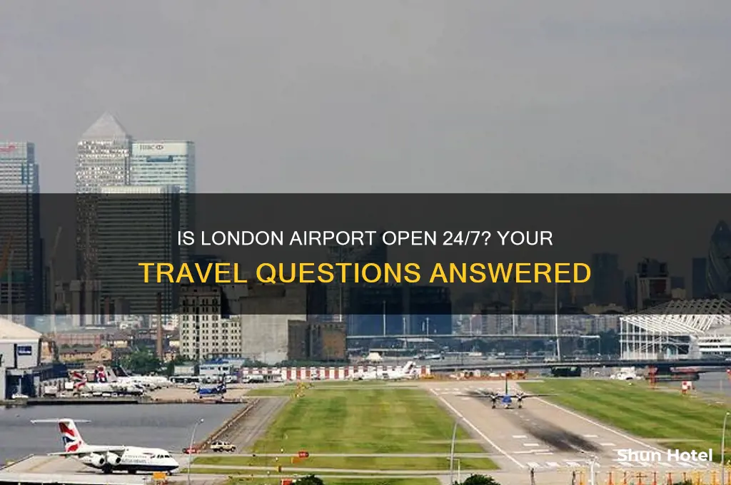 is london airport open 24 hours