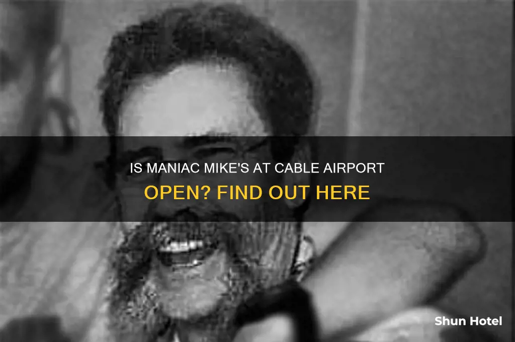 is maniac mikes at cable airport open