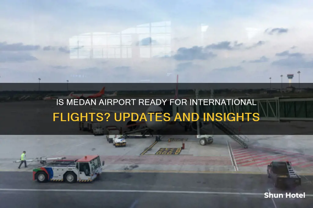 is medan airport open for international flights