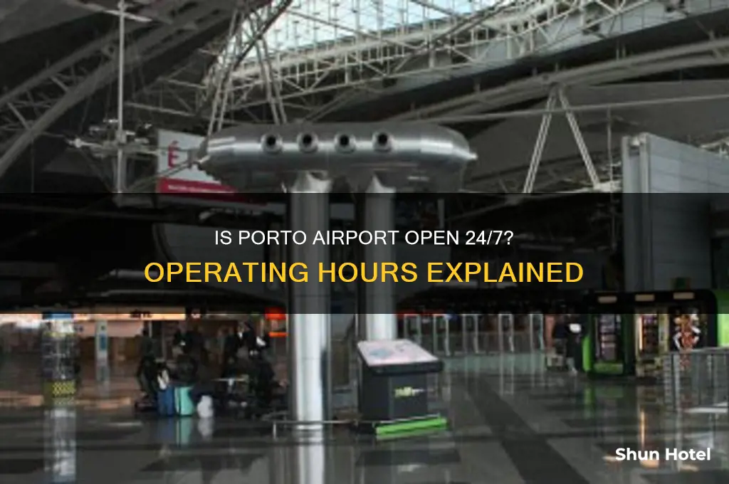 is porto airport open 24 hours