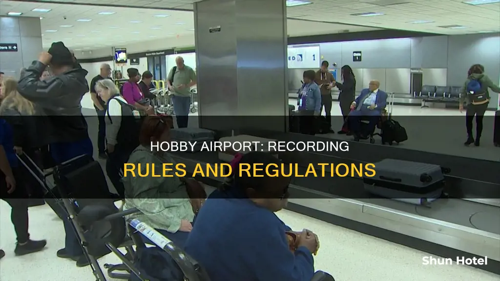 is recording allowed in hobby airport