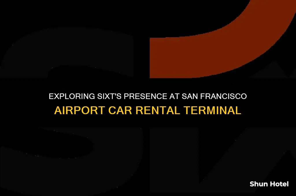 is sixt in the san francisco airport car rental terminal