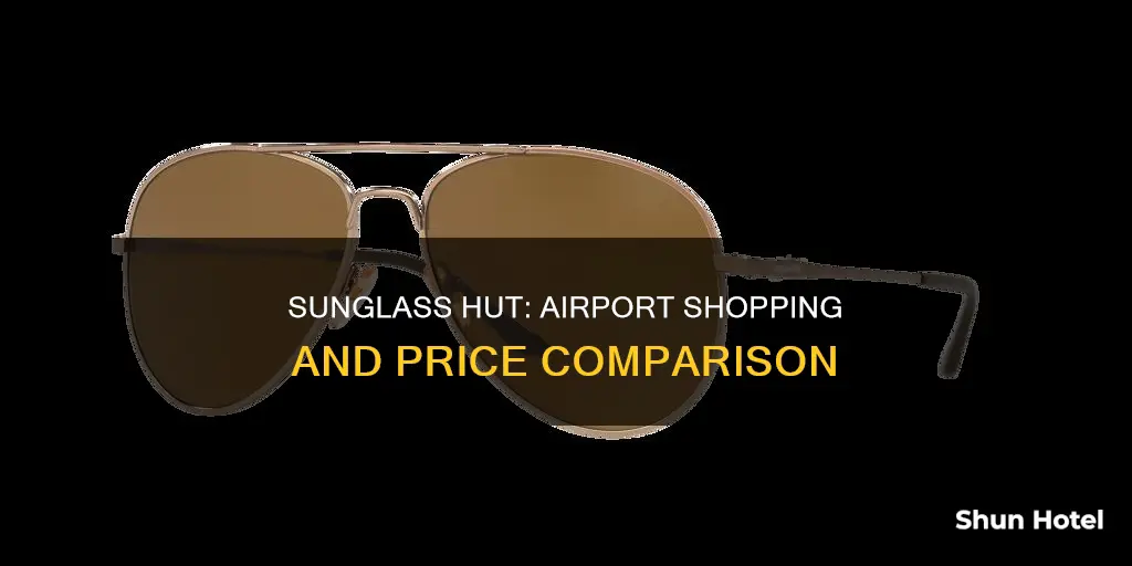 is sunglass hut cheaper at airport