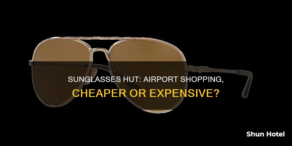 is sunglasses hut cheaper at airport