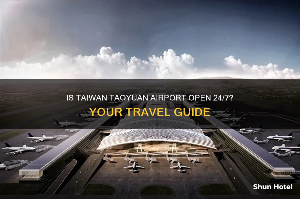 is taiwan taoyuan airport open 24 7