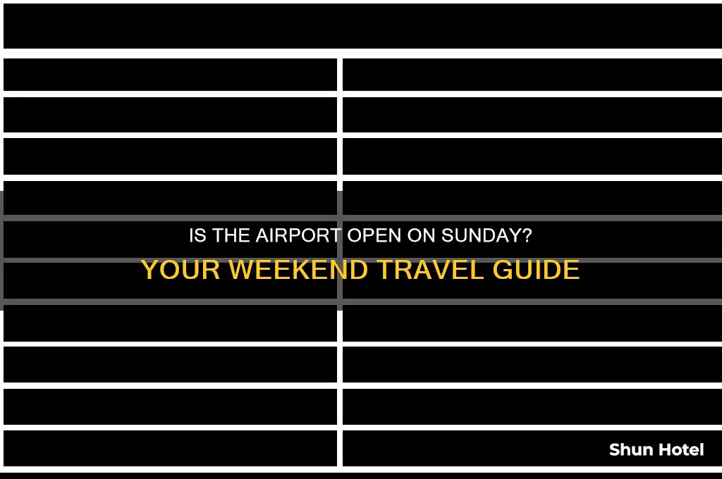 is the airport open on sunday