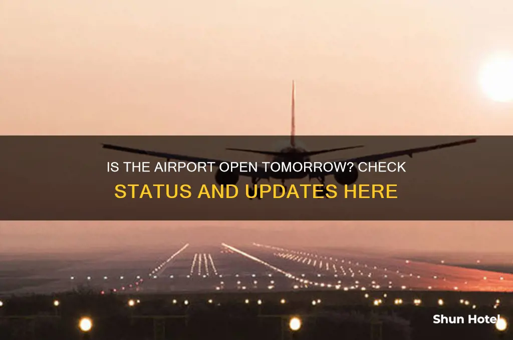 is the airport open tomorrow