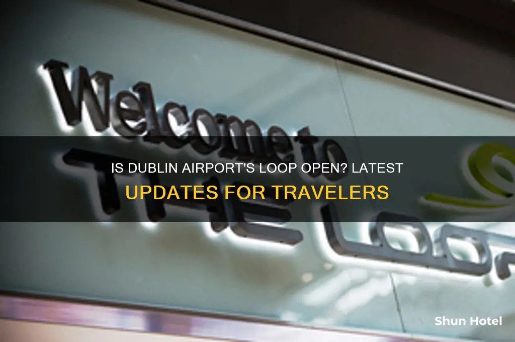 is the loop in dublin airport open