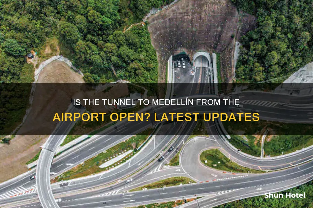 is the tunnel to medellin from the airport open
