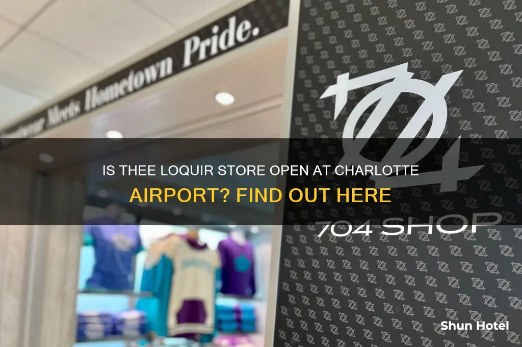 is thee loquir stire at charlotte airport open