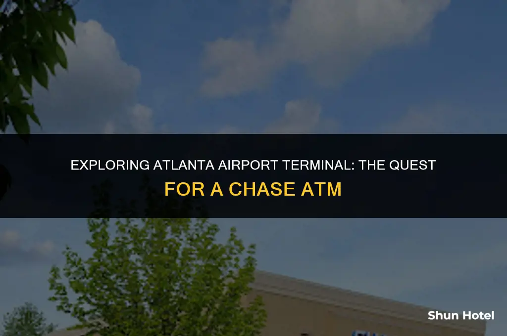 is there a chase atm in atlanta airport terminal