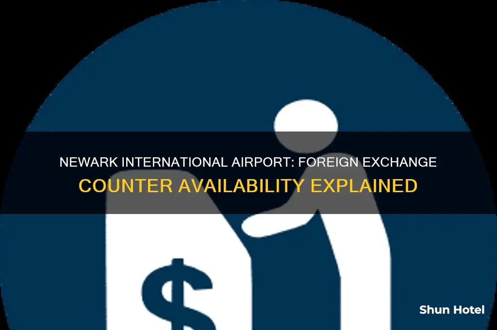 is there a foreign exchange counter at newark international airport