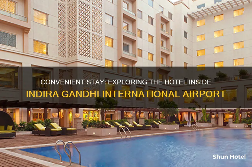 is there a hotel inside indira gandhi international airport