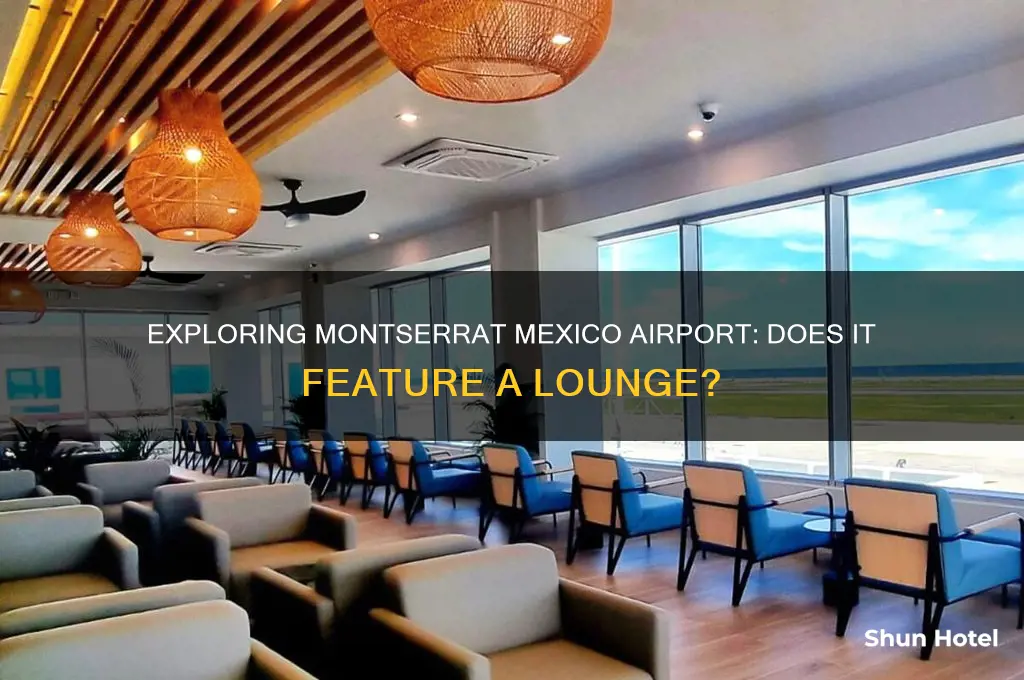 is there a lounge in monserrat mexico international airport