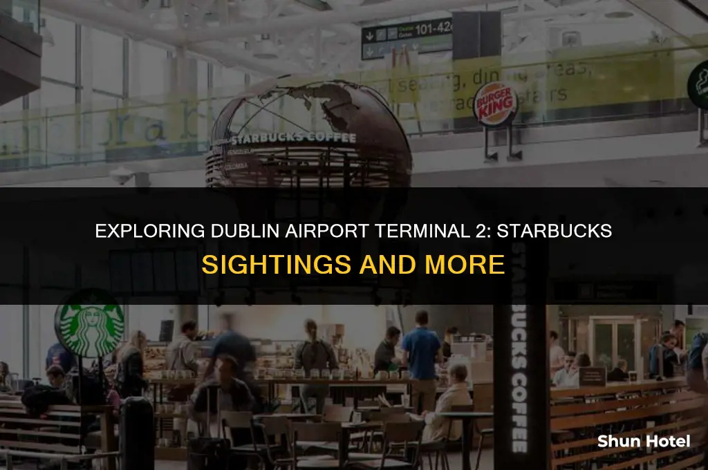 is there a starbucks in dublin airport terminal 2