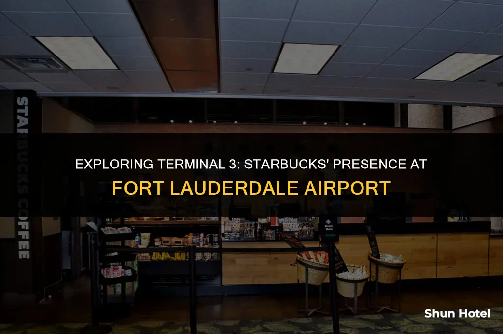 is there a starbucks in terminal 3 fort lauderdale airport