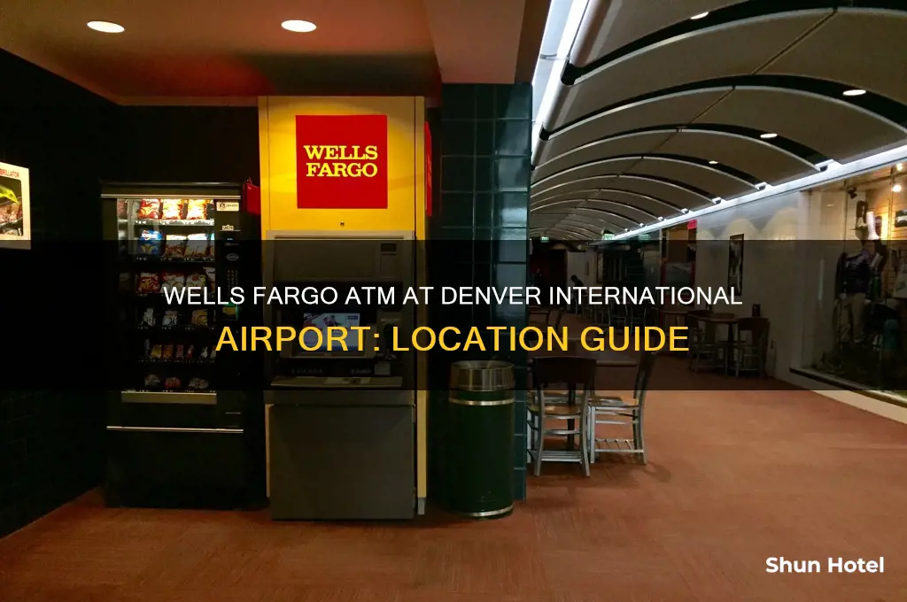 is there a wells fargo atm at denver international airport