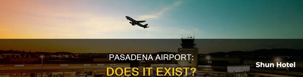 is there an airport in pasadena