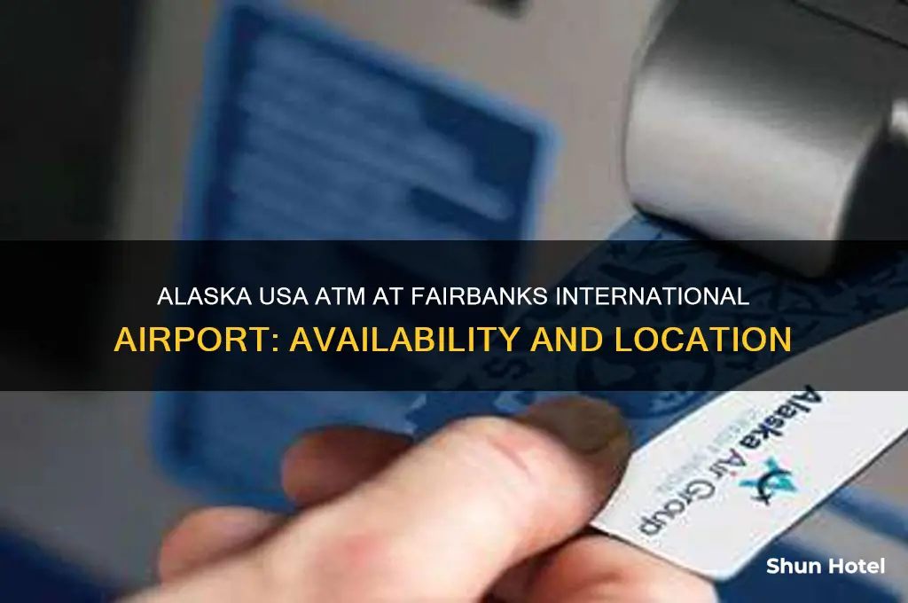 is there an alaska usa atm at fairbanks international airport