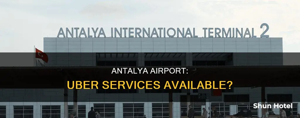 is there uber in antalya airport