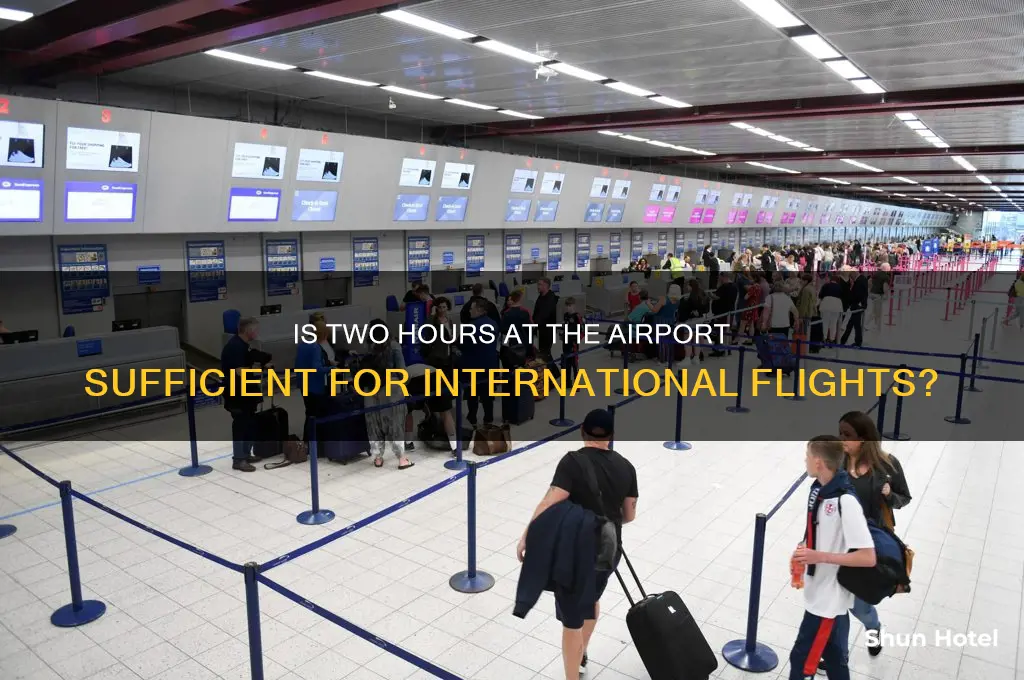 is two hours at airport enough for international travel