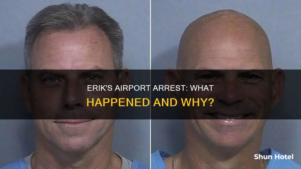was erik arrested at the airport