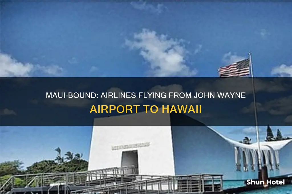 what airlines fly to maui from john wayne airport