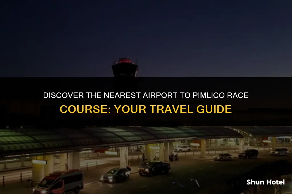 what airport closest to pimlico racetrack