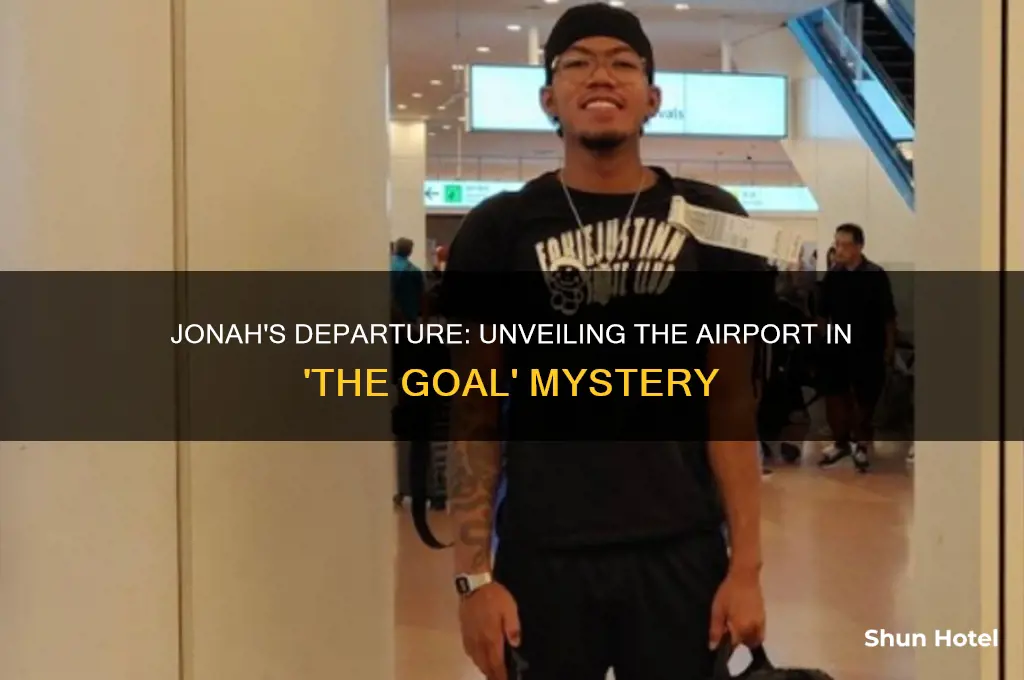 what airport did jonah fly out of the goal