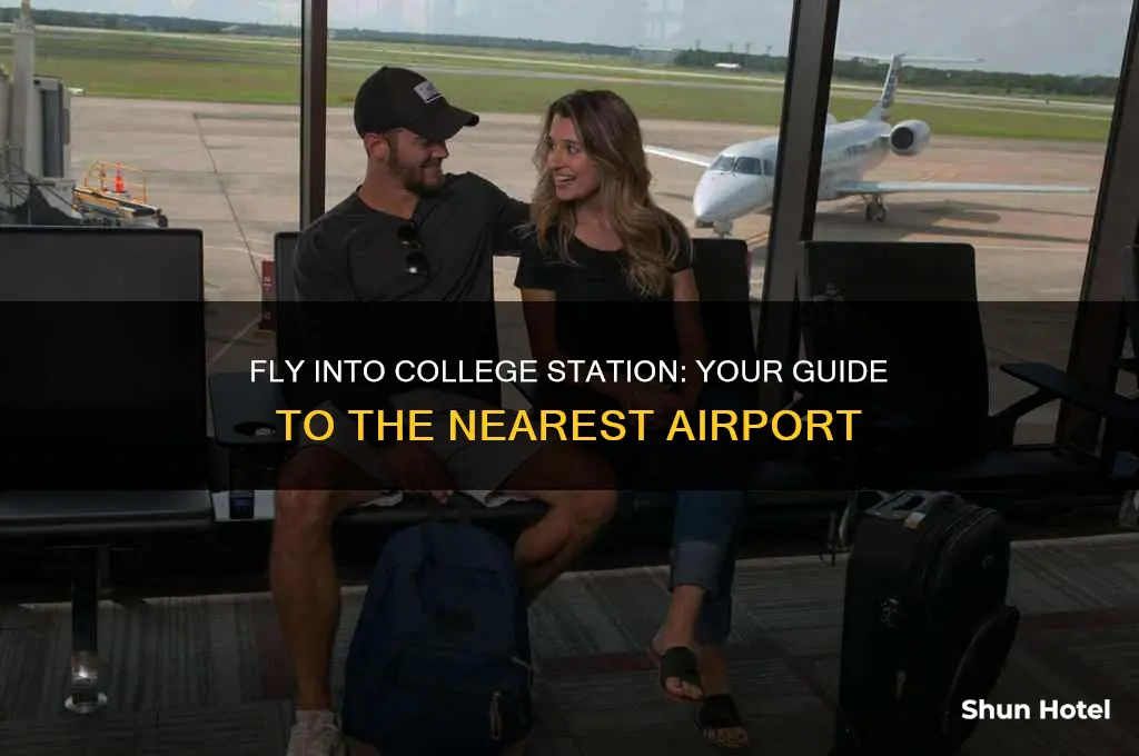 what airport do i fly into college station