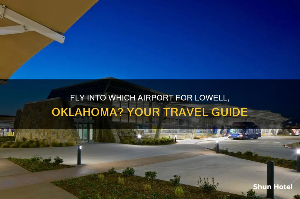 what airport do i fly into for lowell oklahoma