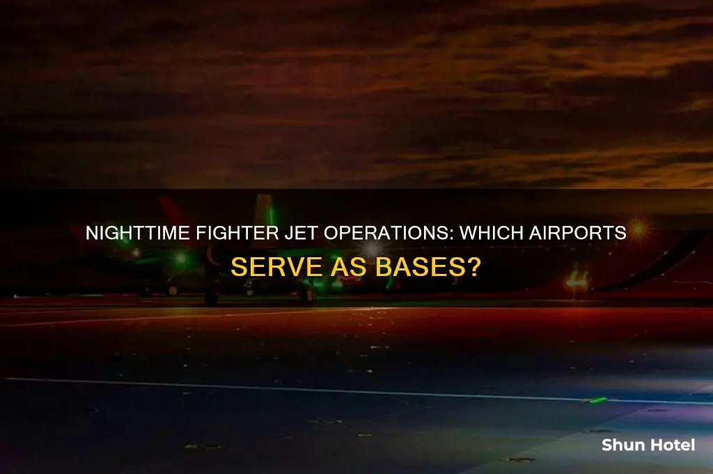 what airport do the fighter jets fly from at night