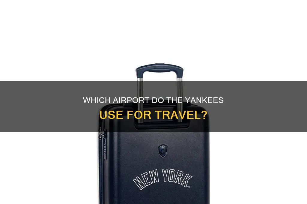 what airport do the yankees fly out of
