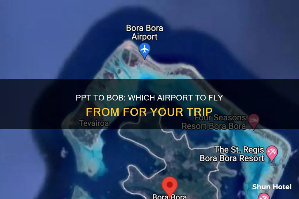 what airport do you fly from in ppt to bob