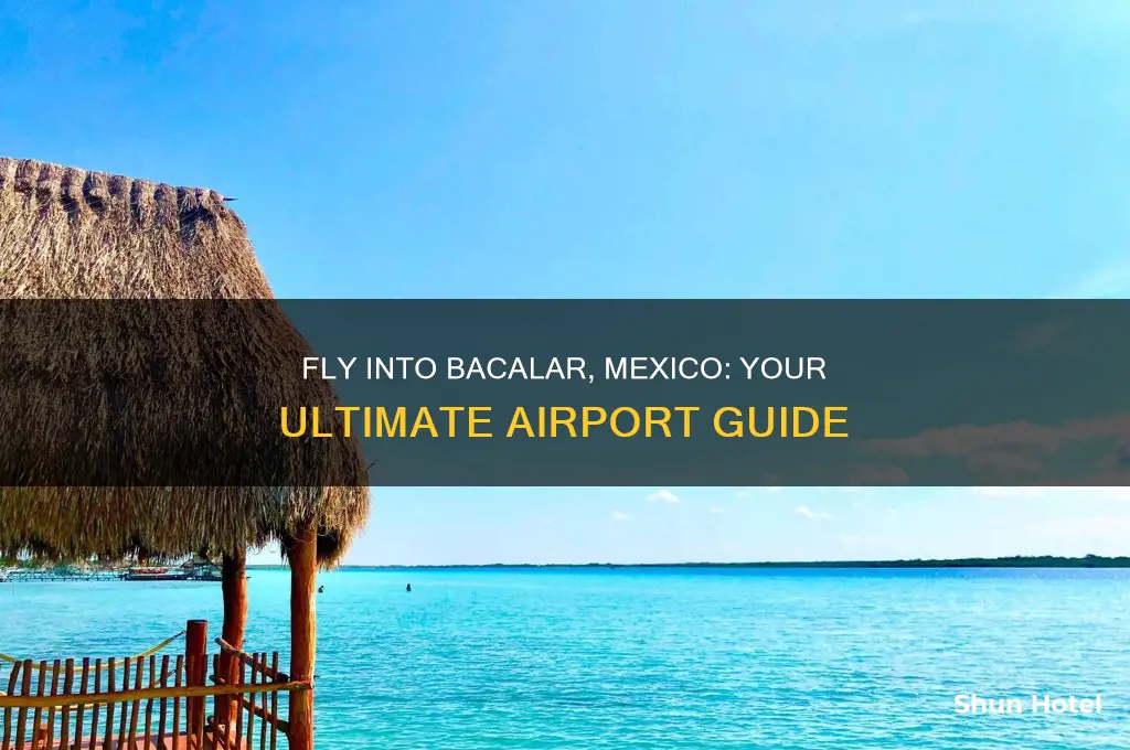 what airport do you fly into for bacalar mexico