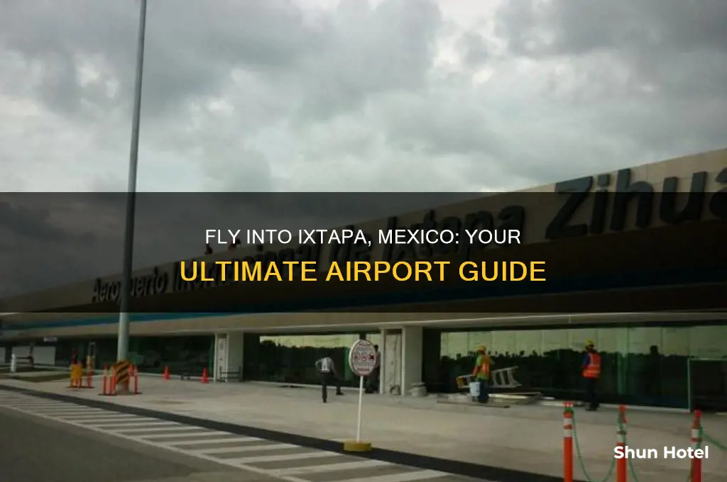 what airport do you fly into for ixtapa mexico
