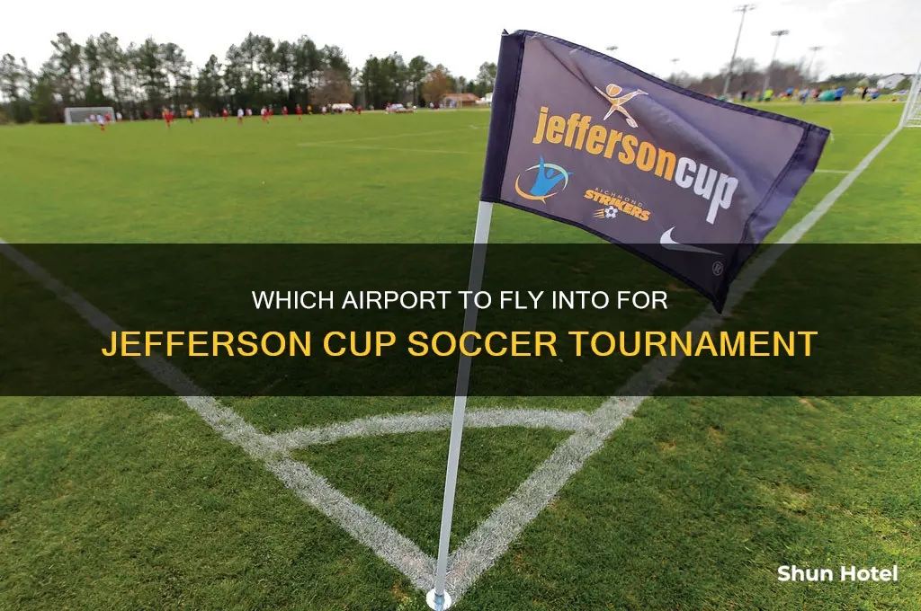what airport do you fly into for jefferson cup soccer